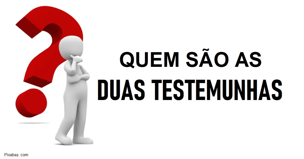 QUEM SÃO AS 2 TESTEMUNHAS? (Terceira parte) - Meu Esconderijo